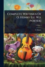 Complete Writings Of O. Henry [i.e. W.s. Porter]