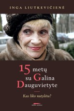 15 metų su Galina Dauguvietyte: kas liko nutylėta?