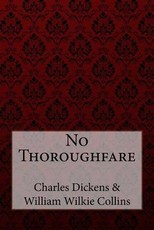 No Thoroughfare Charles Dickens William Wilkie Collins