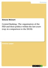 Central Banking - The organisation of the FED and their politics within the last years (esp. in comparison to the ESCB)