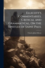 Ellicott's Commentaries, Critical and Grammatical, On the Epistles of Saint Paul