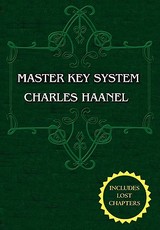 The Master Key System (Unabridged Ed. Includes All 28 Parts) by Charles Haanel