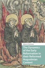 The Dynamics of the Early Reformation in Their Reformed Augustinian Context
