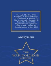 Through the War with Company D, 307th Infantry, 77th Division