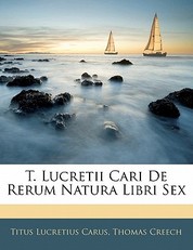 T. Lucretii Cari de Rerum Natura Libri Sex
