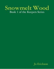 Snowmelt Wood - Book 1 of the Keepers Series