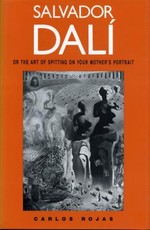 Salvador DalÃ­, or the Art of Spitting on Your Mother's Portrait