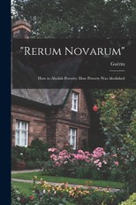 "Rerum Novarum": How to Abolish Poverty: How Poverty was Abo
