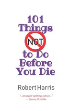 101 Things NOT to Do Before You Die