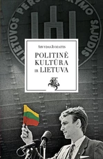POLITINĖ KŪLTŪRA IR LIETUVA. Kalba, suvienijusi Lietuvą – pirmą kartą per 38 metus pilna vienoje knygoje su autoriaus įžanga