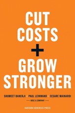 Cut Costs, Grow Stronger : A Strategic Approach to What to Cut and What to Keep