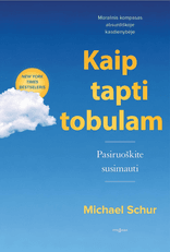 KAIP TAPTI TOBULAM. Pasiruoškite susimauti. Moralinis kompasas absurdiškoje kasdienybėje