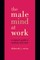 The Male Mind at Work