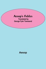 Aesop's Fables; Translated by George Fyler Townsend