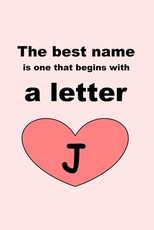 The best name is one that begins with a letter J