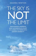 The Sky is Not the Limit - One Woman's Inspiring and Humorous account of coming to terms with sudden disability
