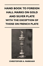 Hand Book to Foreign Hall Marks on Gold and Silver Plate - With the Exception of Those on French Plate