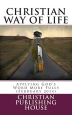 CHRISTIAN WAY OF LIFE Applying God's Word More Fully (February 2014)