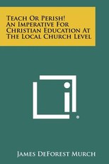 Teach Or Perish! An Imperative For Christian Education At The Local Church Level