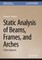 Static Analysis of Beams, Frames, and Arches