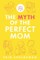 The Myth of the Perfect Mom