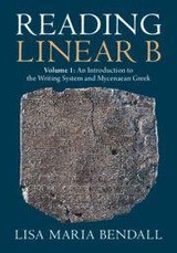 Reading Linear B: Volume 1, an Introduction to the Writing System and Mycenaean Greek