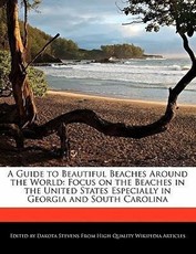 A Guide to Beautiful Beaches Around the World: Focus on the Beaches in the United States Especially in Georgia and South Carolina