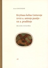 Kryžiaus kelias Lietuvoje XVIII a. antroje pusėje–XX a. pradžioje: sklaida ir raiška
