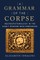 A Grammar of the Corpse