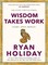 Wisdom Takes Work