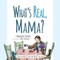 What's Real, Mama?