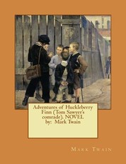 Adventures of Huckleberry Finn (Tom Sawyer's comrade). NOVEL by