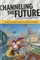 Channeling the Future