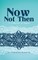 Warrier, P: Now, Not Then