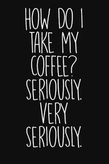 How Do I Make My Coffee? Seriously. Very Seriously