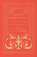 Elementary Drawing Simplified - A Text-Book of Form Study and Drawing Designed for the Lower Grades