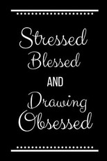 Stressed Blessed Drawing Obsessed