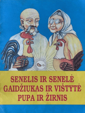 Senelis ir senelė. Gaidžiukas ir vištytė. Pupa ir žirnis