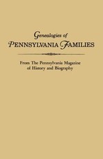 Genealogies of Pennsylvania Families. from the Pennsylvania Magazine of History and Biography