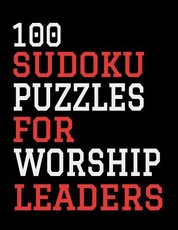 100 Sudoku Puzzles For Worship Leaders