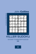 Killer Sudoku - 120 Easy To Master Puzzles 6x6 - 8