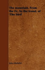 The mountain. From the Fr., by the transl. of 'The bird'
