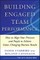 Building Engaged Team Performance: Align Your Processes and People to Achieve Game-Changing Business Results