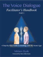 The Voice Dialogue Facilitator's Handbook, Part 1