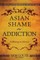 Asian Shame and Addiction