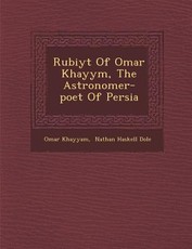Rub Iy T of Omar Khayy M, the Astronomer-Poet of Persia