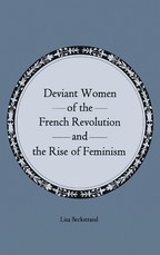 Deviant Women of the French Revolution and the Rise of Feminism