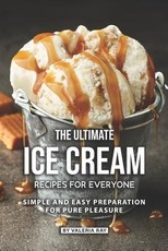 The Ultimate Ice Cream Recipes for Everyone