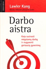 Darbo aistra. Kaip susirasti mėgstamą darbą ir nugyventi geriausią gyvenimą