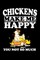 Chickens Make Me Happy You Not So Much